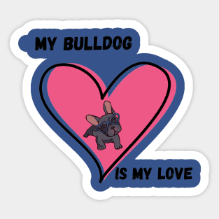 My Bulldog Is My Love Sticker